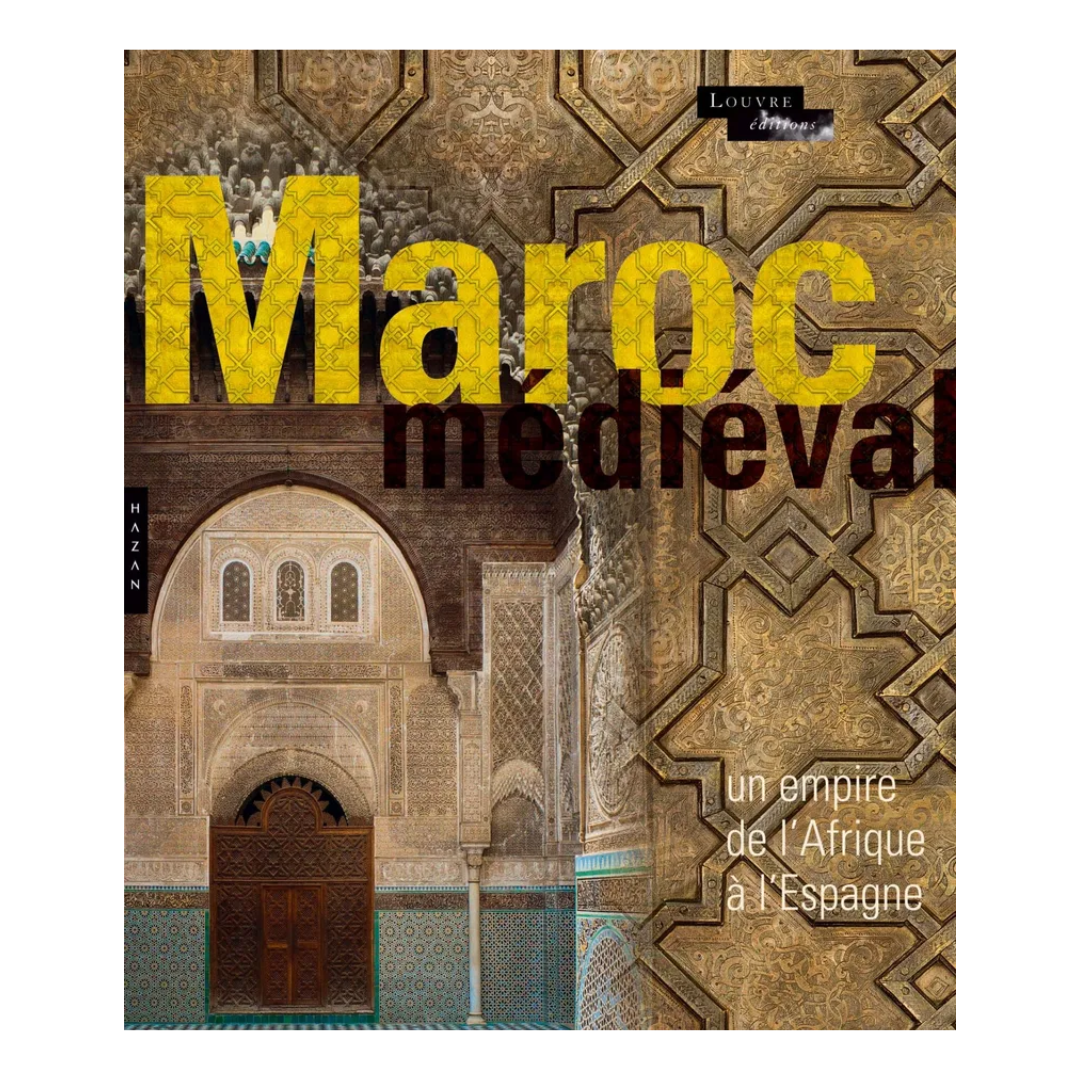 Le Maroc Médiéval - Un empire de l'Afrique à l'Espagne