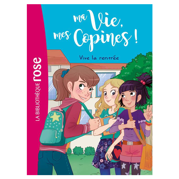 Ma vie, mes copines - Tome 1 : Vive la rentrée !