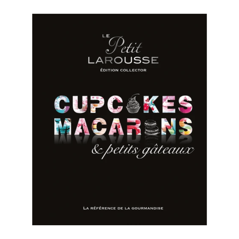 Le petit Larousse des cupcakes, macarons & petits gâteaux