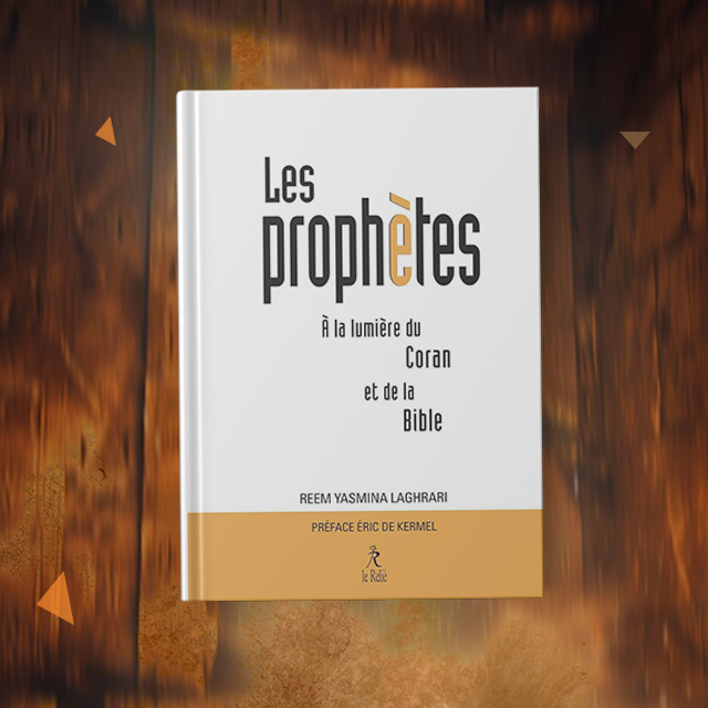 Les Prophètes à la lumière du Coran et de la Bible