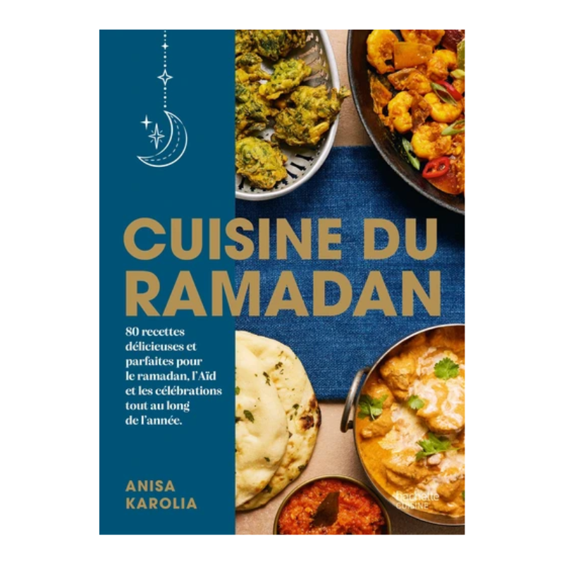 Cuisine du Ramadan - 80 recettes délicieuses et parfaites pour le ramadan, l'Aïd et les célébrations tout au long de l'année